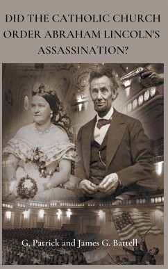 Did The Catholic Church Order Abraham Lincoln's Assassination? - Battell, James