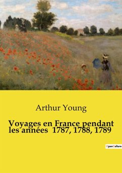 Voyages en France pendant les années 1787, 1788, 1789 - Young, Arthur