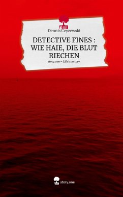 DETECTIVE FINES : WIE HAIE, DIE BLUT RIECHEN. Life is a Story - story.one - Czyzewski, Dennis