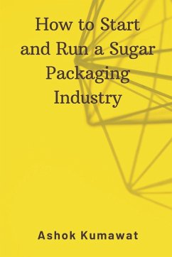 How to Start and Run a Sugar Packaging Industry - Kumawat, Ashok