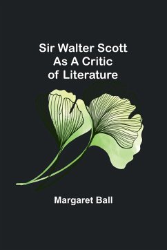 Sir Walter Scott as a Critic of Literature - Ball, Margaret