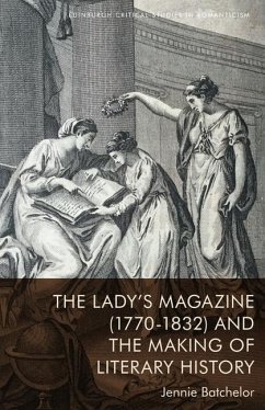 The Lady's Magazine (1770-1832) and the Making of Literary History - Jennie Batchelor