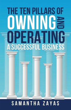 The Ten Pillars of Owning and Operating a Successful Business - Zayas, Samantha