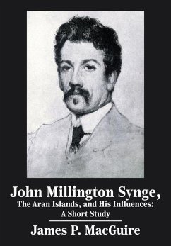 John Millington Synge, the Aran Islands, and His Influences - Macguire, James