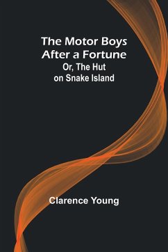 The Motor Boys After a Fortune; Or, The Hut on Snake Island - Young, Clarence