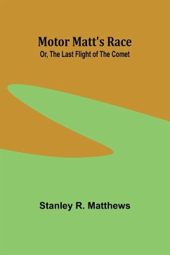 Motor Matt's Race; Or, The Last Flight of the Comet - Matthews, Stanley R.
