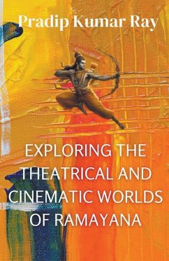 Exploring the Theatrical and Cinematic Worlds of Ramayana - Ray, Pradip Kumar