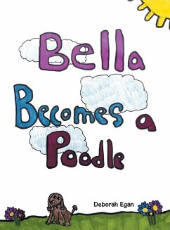 Bella Becomes a Poodle - Egan, Deborah