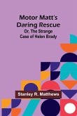 Motor Matt's Daring Rescue; Or, The Strange Case of Helen Brady