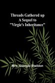 Threads gathered up A sequel to &quote;Virgie's Inheritance&quote;
