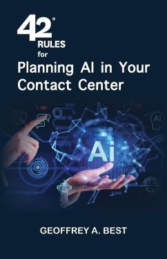 42 Rules for Planning AI in Your Contact Center - Best, Geoffrey A