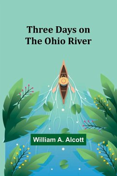 Three Days on the Ohio River - Alcott, William A.