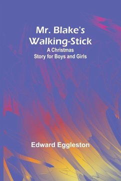 Mr. Blake's Walking-Stick - Eggleston, Edward