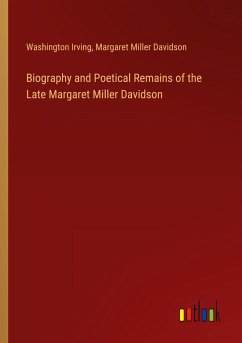 Biography and Poetical Remains of the Late Margaret Miller Davidson - Irving, Washington; Davidson, Margaret Miller