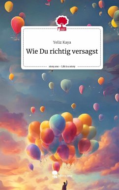 Wie Du richtig versagst. Life is a Story - story.one - Kaya, Yeliz