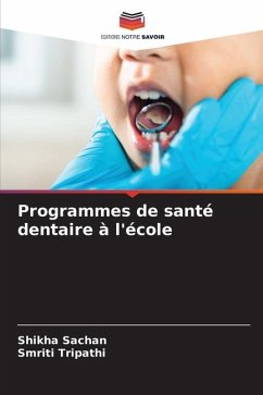 Programmes de santé dentaire à l'école - Sachan, Shikha;Tripathi, Smriti