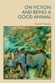 On Fiction and Being a Good Animal On Fiction and Being a Good Animal