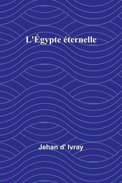 L'Égypte éternelle - Ivray, Jehan D' L'Égypte éternelle - Ivray, Jehan D'