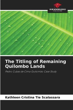 The Titling of Remaining Quilombo Lands - Tie Scalassara, Kathleen Cristina