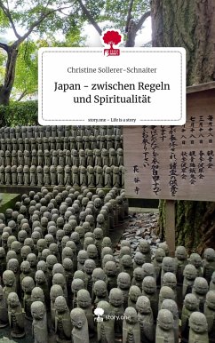 Japan - zwischen Regeln und Spiritualität. Life is a Story - story.one - Sollerer-Schnaiter, Christine