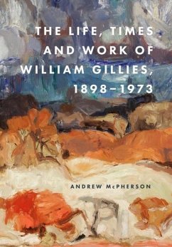 The Life, Times and Work of William Gillies, 1898-1973 - Mcpherson, Andrew