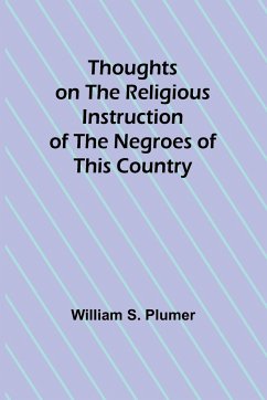 Thoughts on the Religious Instruction of the Negroes of this Country - Plumer, William S.