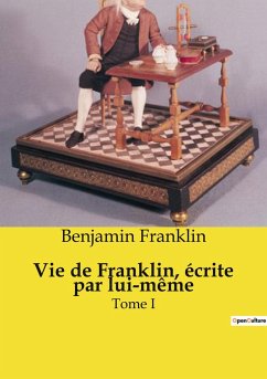 Vie de Franklin, écrite par lui-même - Franklin, Benjamin