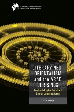 Literary Neo-Orientalism and the Arab Uprisings - Wurr, Julia