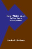 Motor Matt's Quest; Or Three Chums in Strange Waters