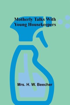 Motherly talks with young housekeepers - Beecher, H.