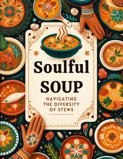 Soulful Soup: Navigating the Diversity of Stews (eBook, ePUB) - Drew, Josefina D.