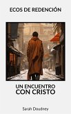 Ecos de Redención: Un Encuentro con Cristo (eBook, ePUB) Ecos de Redención: Un Encuentro con Cristo (eBook, ePUB)