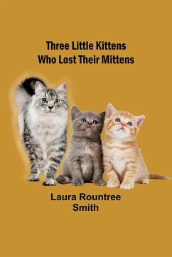 Three little kittens who lost their mittens - Smith, Laura Rountree