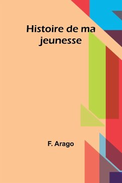 Histoire de ma jeunesse - Arago, F.