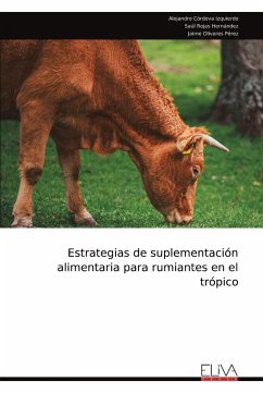 Estrategias de suplementación alimentaria para rumiantes en el trópico - Córdova Izquierdo, Alejandro; Rojas Hernández, Saúl; Olivares Pérez, Jaime