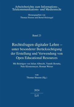 Rechtsfragen digitaler Lehre - unter besonderer Berücksichtigung der Erstellung und Verwendung von Open Educational Resources