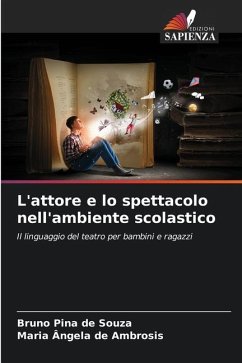 L'attore e lo spettacolo nell'ambiente scolastico - Pina de Souza, Bruno;de Ambrosis, Maria Ângela