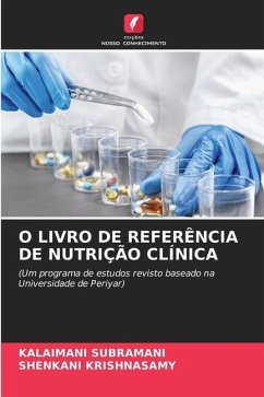 O LIVRO DE REFERÊNCIA DE NUTRIÇÃO CLÍNICA - Subramani, Kalaimani;Krishnasamy, Shenkani