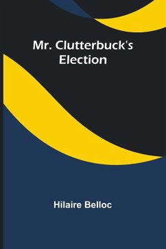 Mr. Clutterbuck's Election - Belloc, Hilaire