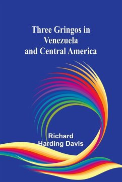 Three gringos in Venezuela and Central America - Davis, Richard Harding