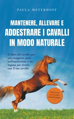 Mantenere, allevare e addestrare i cavalli in modo naturale - Meyerhoff, Paula