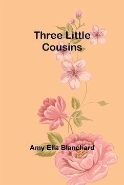 Three Little Cousins - Blanchard, Amy Ella