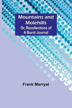 Mountains and molehills; Or, Recollections of a burnt journal - Marryat, Frank