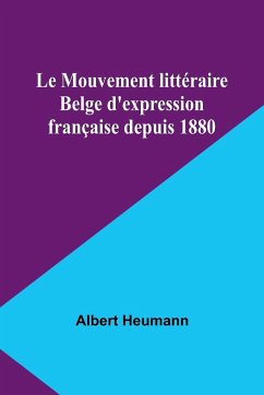 Le Mouvement littéraire Belge d'expression française depuis 1880 - Heumann, Albert