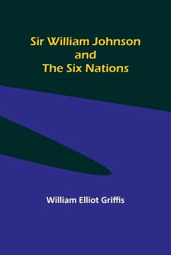 Sir William Johnson and the Six Nations - Griffis, William Elliot