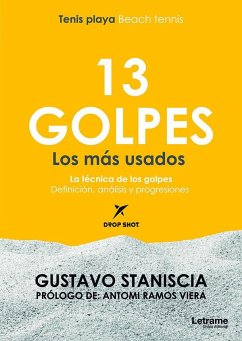 13 golpes : los más usados : beach tennis-tenis playa - Staniscia, Gustavo