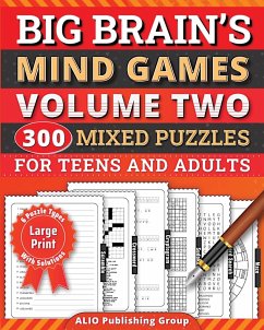 Big Brain's Mind Games Volume Two 300 Mixed Puzzles for Teens and Adults - Alio Publishing Group