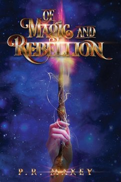 Of Magic and Rebellion - Maxey, P. R.