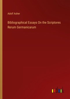 Bibliographical Essays On the Scriptores Rerum Germanicarum - Asher, Adolf
