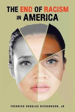 The End of Racism in America - Richardson, Fredrick Douglas